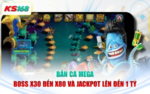 Bắn Cá Mega - Boss X30 Đến X80 Và Jackpot Lên Đến 1 Tỷ