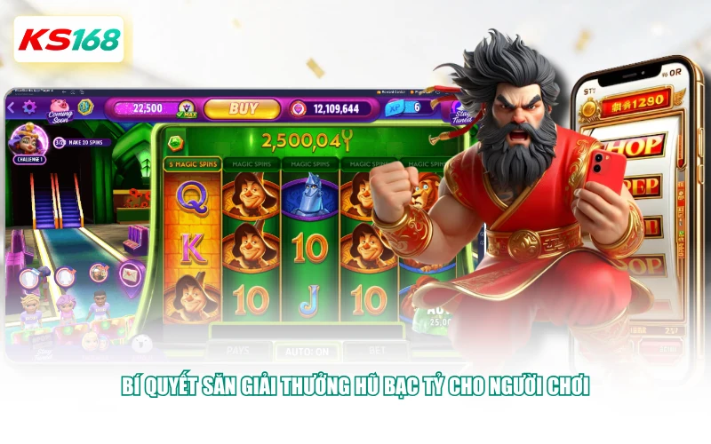 Bí quyết săn giải thưởng hũ bạc tỷ cho người chơi