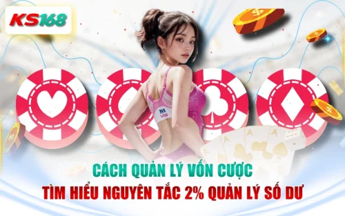 Cách Quản Lý Vốn Cược - Tìm Hiểu Nguyên Tắc 2% Quản Lý Số Dư
