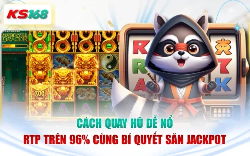 Cách Quay Hũ Dễ Nổ - RTP Trên 96% Cùng Bí Quyết Săn Jackpot