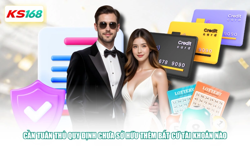 Cần tuân thủ quy định chưa sở hữu thêm bất cứ tài khoản nào