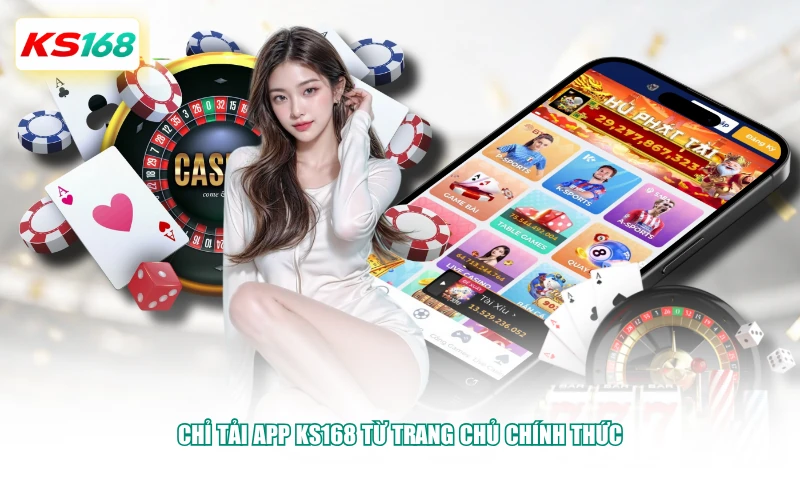 Chỉ tải app KS168 từ trang chủ chính thức