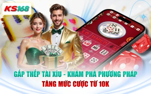 Gấp Thếp Tài Xỉu - Khám Phá Phương Pháp Tăng Mức Cược Từ 10K