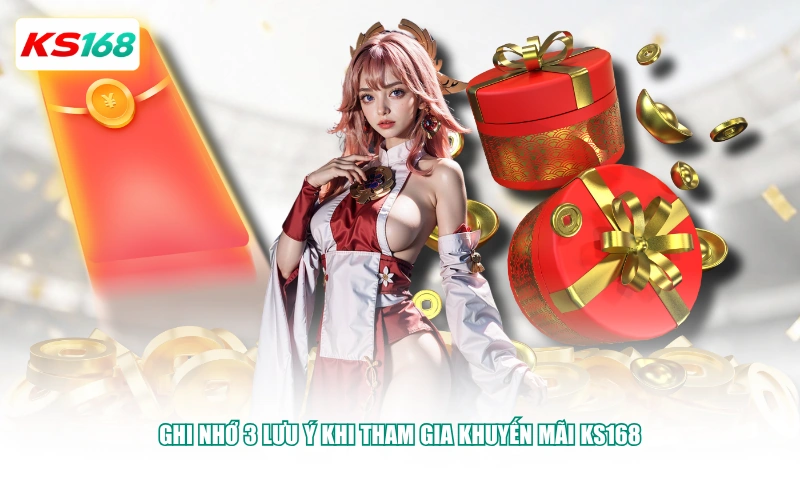Ghi nhớ 3 lưu ý khi tham gia khuyến mãi KS168