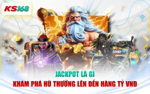 Jackpot Là Gì - Khám Phá Hũ Thưởng Lên Đến Hàng Tỷ VNĐ