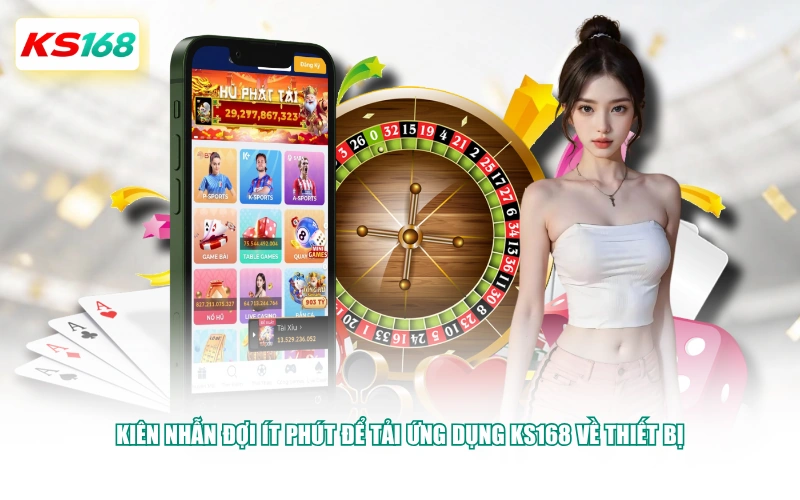 Kiên nhẫn đợi ít phút để tải ứng dụng KS168 về thiết bị