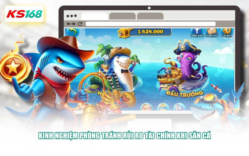 Kinh nghiệm phòng tránh rủi ro tài chính khi săn cá
