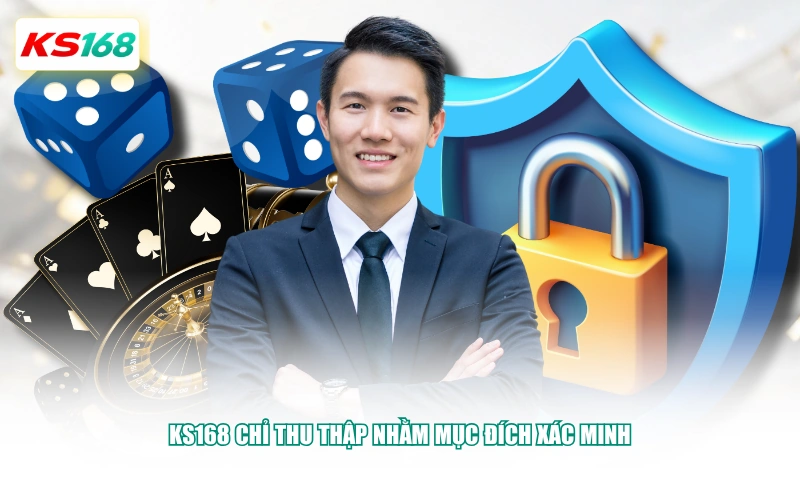 KS168 chỉ thu thập nhằm mục đích xác minh