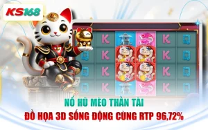Nổ Hũ Mèo Thần Tài - Đồ Họa 3D Sống Động Cùng RTP 96,72%