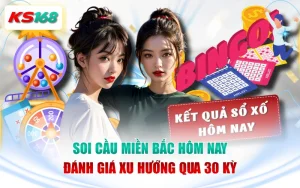 Soi Cầu Miền Bắc Hôm Nay - Đánh Giá Xu Hướng Qua 30 Kỳ