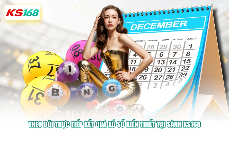 Theo dõi trực tiếp kết quả xổ số kiến thiết tại sảnh KS168