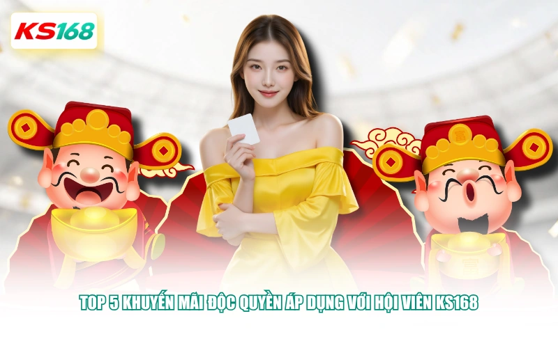 Top 5 khuyến mãi độc quyền áp dụng với hội viên KS168