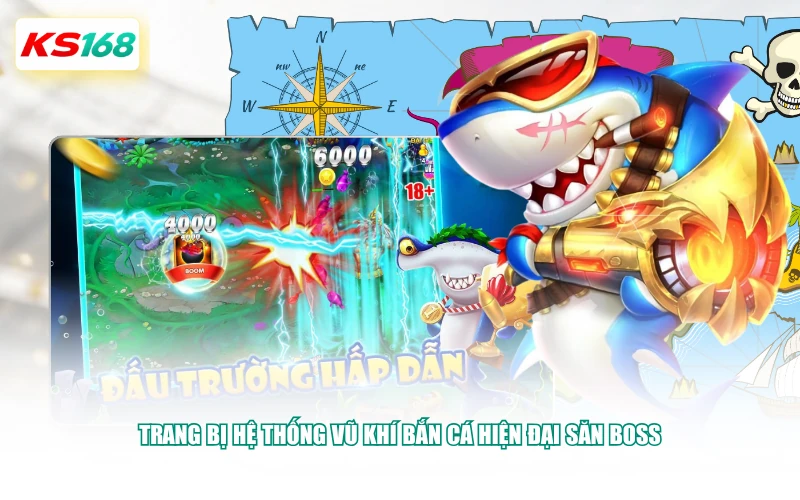 Trang bị hệ thống vũ khí bắn cá hiện đại săn boss